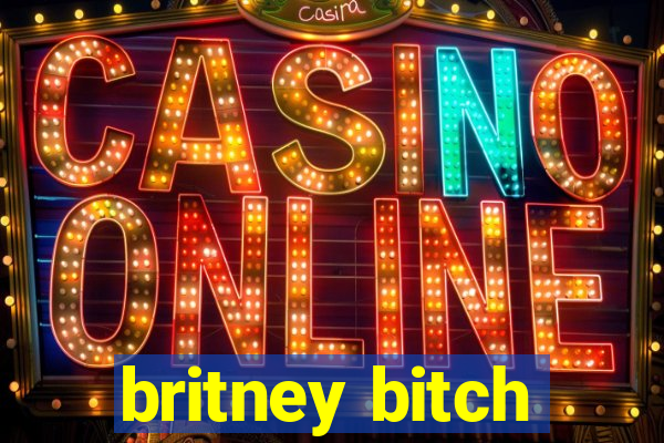 britney bitch